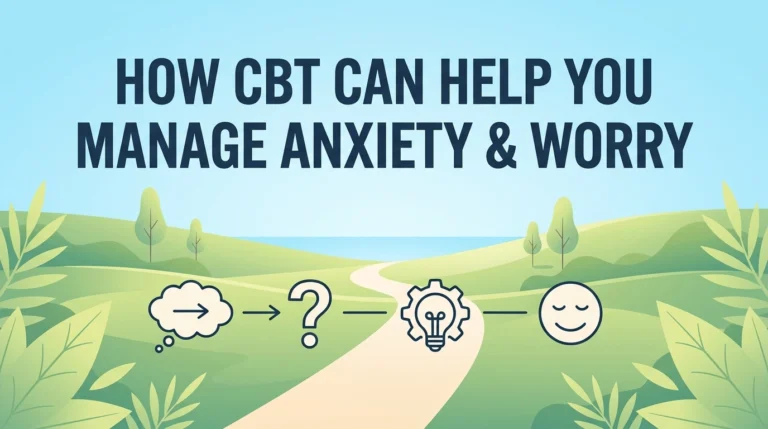 How CBT Can Help You Manage Anxiety and Worry?