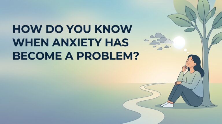 How Do You Know When Anxiety Has Become a Problem?